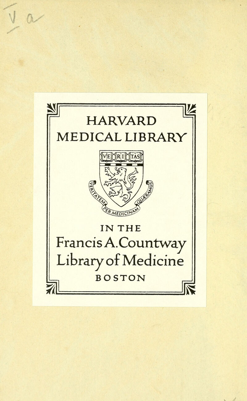 HARVARD MEDICAL LIBRARV IN THE Francis A.Countway Library of Medicine BOSTON