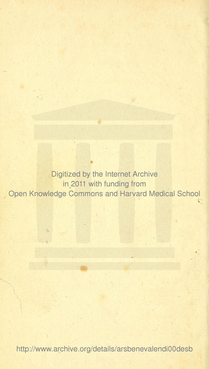 Digitized by the Internet Archive in 2011 with funding from Open Knowledge Commons and Harvard Medical School http://www.archive.org/details/arsbenevalendiOOdesb