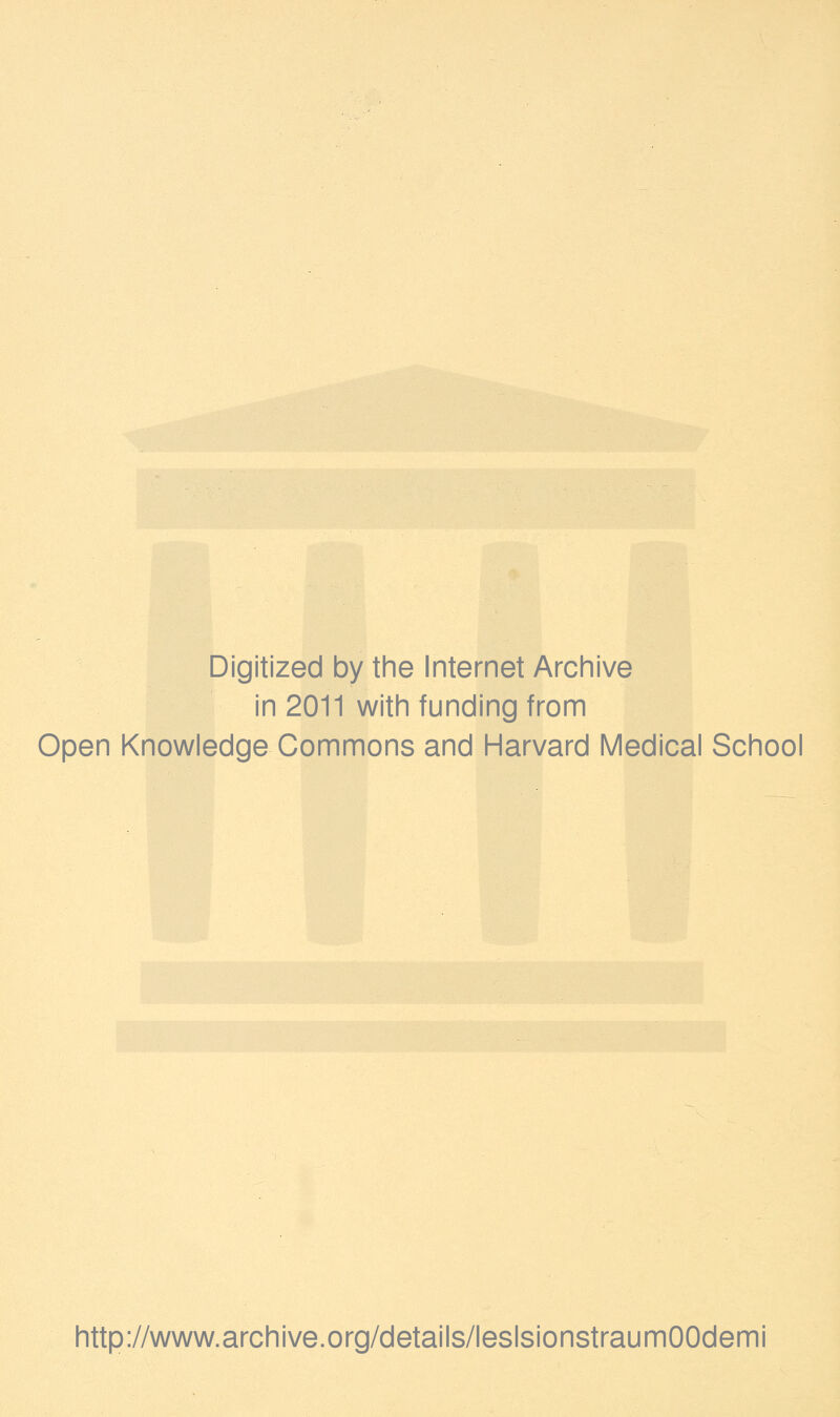 Digitized by the Internet Archive in 2011 with funding from Open Knowledge Gommons and Harvard Médical School http://www.archive.org/details/leslsionstraumOOdemi