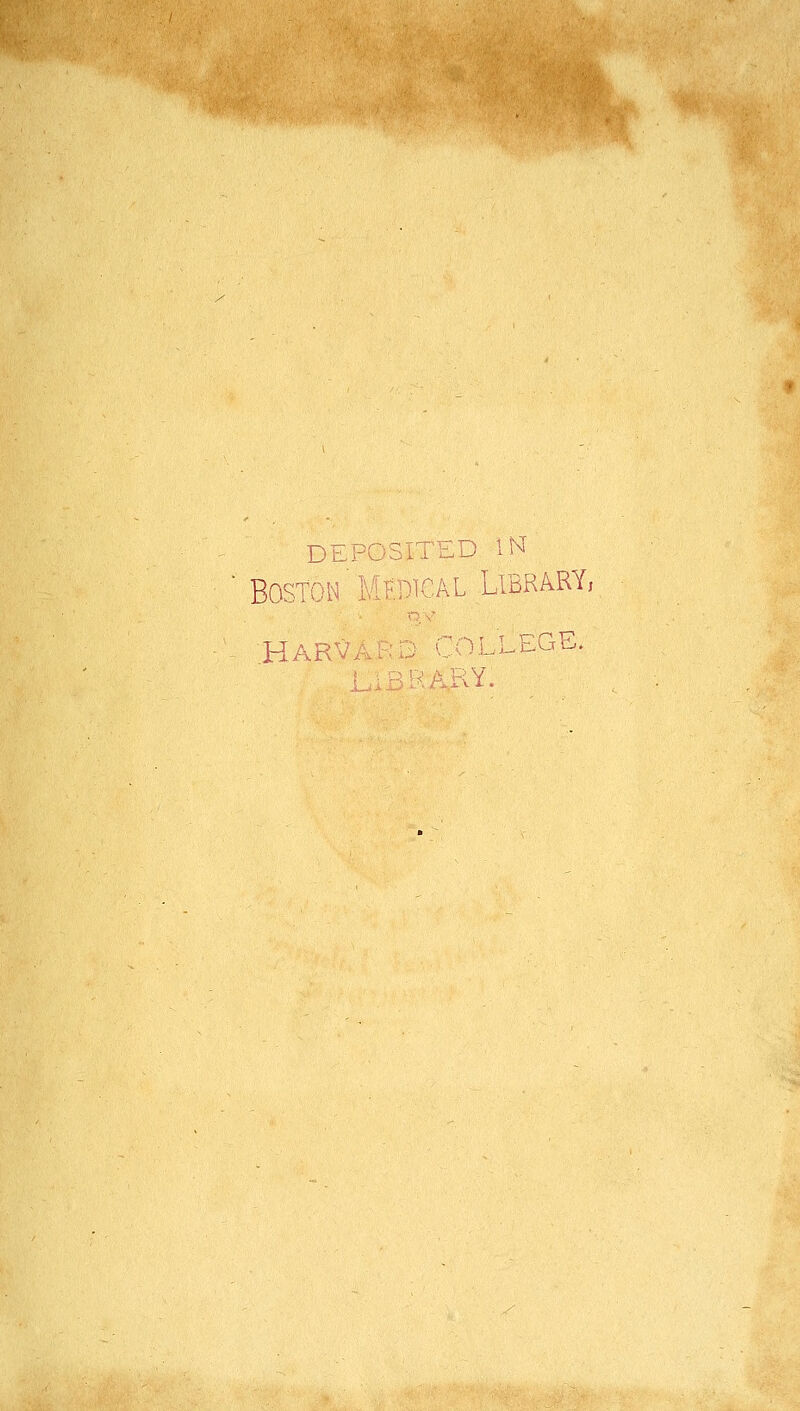 DEPOSITED m Boston Mfdical Library, :Harv.. .LEGE.