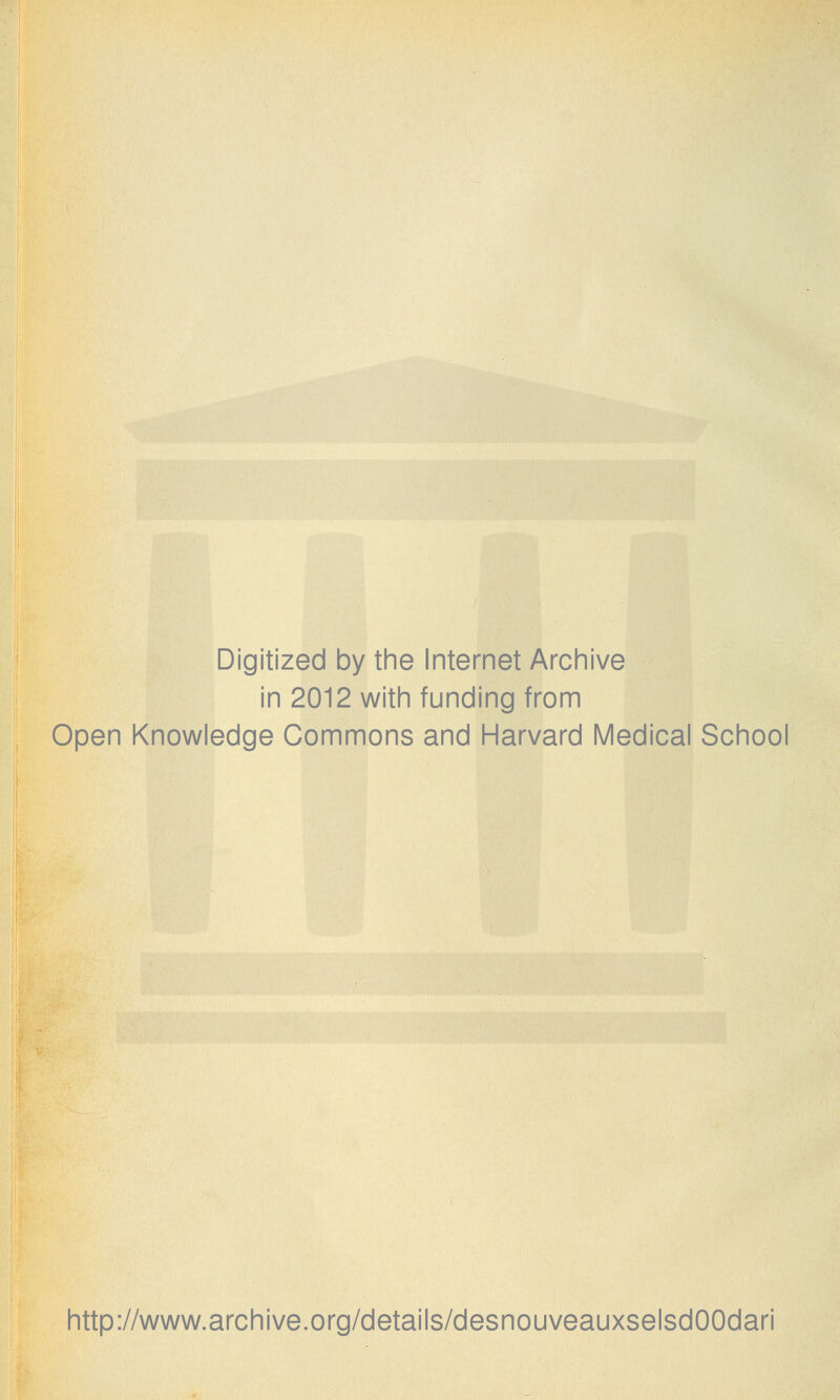 Digitized by the Internet Archive in 2012 with funding from Open Knowledge Commons and Harvard Médical School http://www.archive.org/details/desnouveauxselsdOOdari