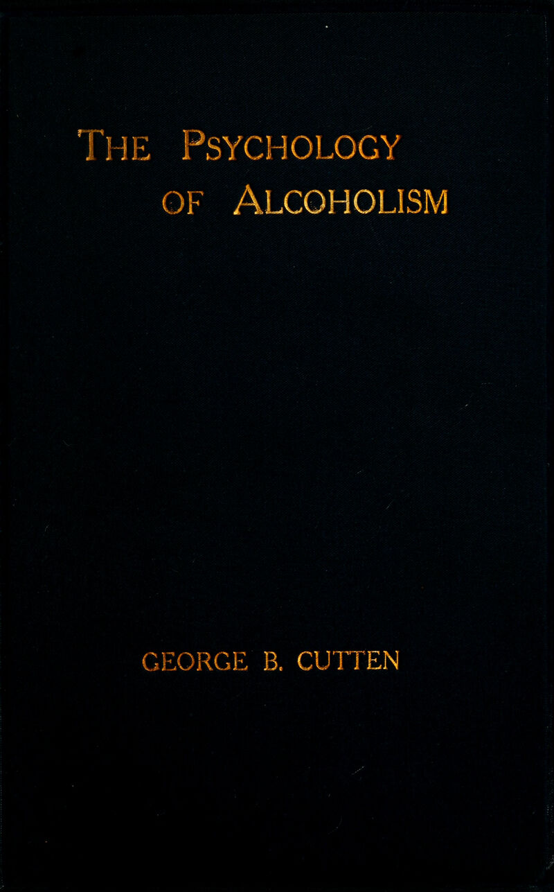 The Psychology of Alcoholism GEORGE B. CUTTEN