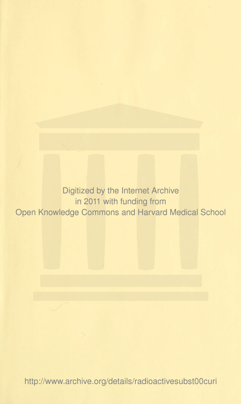 Digitized by the Internet Archive in 2011 with funding from Open Knowledge Commons and Harvard Medical School http://www.archive.org/details/radioactivesubstOOcuri