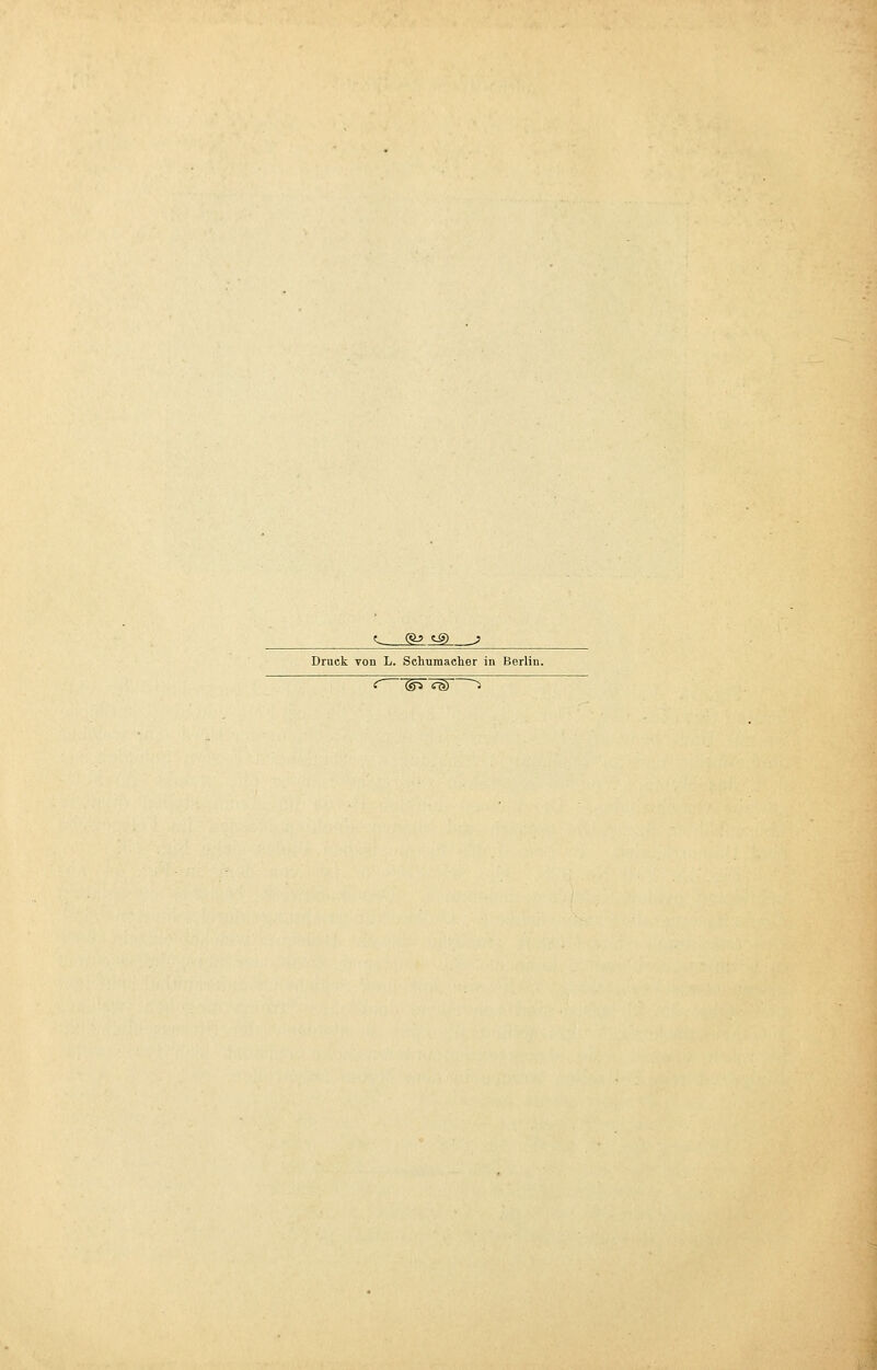 <- <&> *■§> > Druck von L. Schumacher in Berlin.