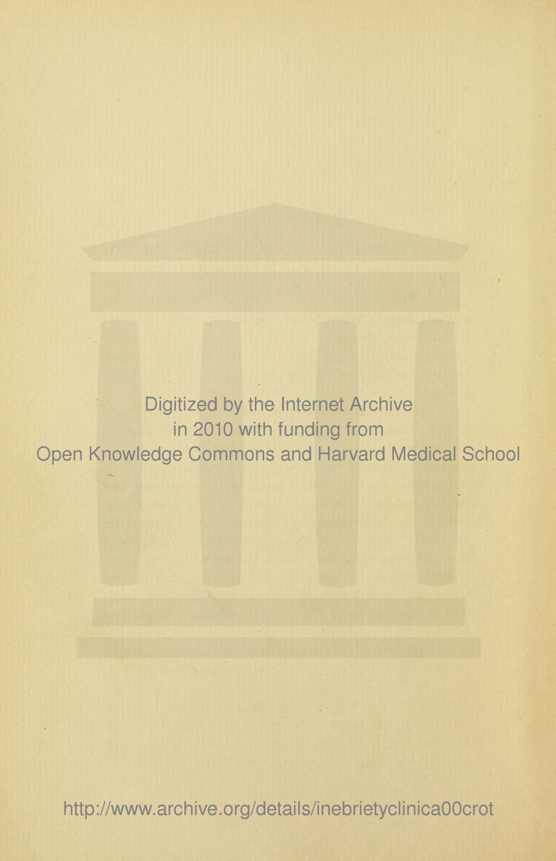 Digitized by the Internet Archive in 2010 with funding from Open Knowledge Commons and Harvard Medical School http://www.archive.org/details/inebrietyclinicaOOcrot