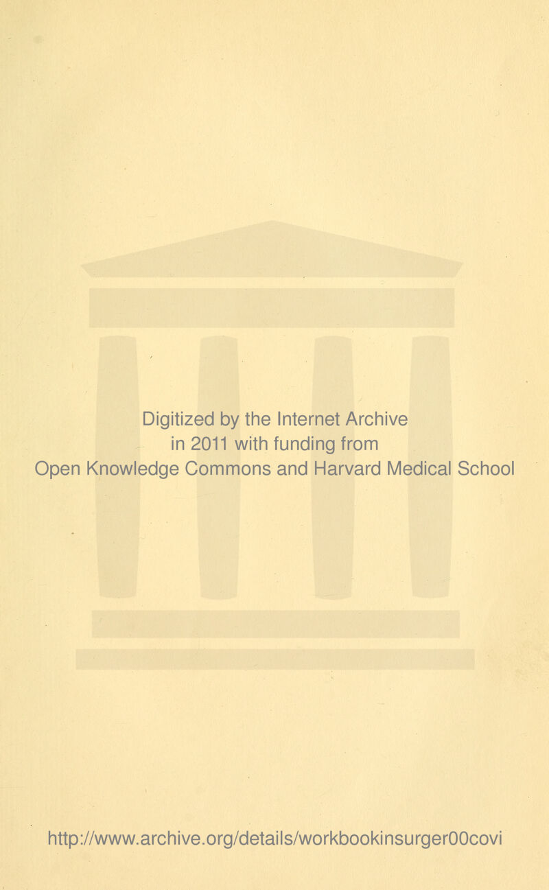 Digitized by the Internet Archive in 2011 with funding from Open Knowledge Commons and Harvard Medical School http://www.archive.org/details/workbookinsurgerOOcovi