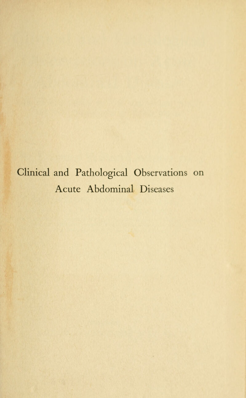 Clinical and Pathological Observations on Acute Abdominal Diseases