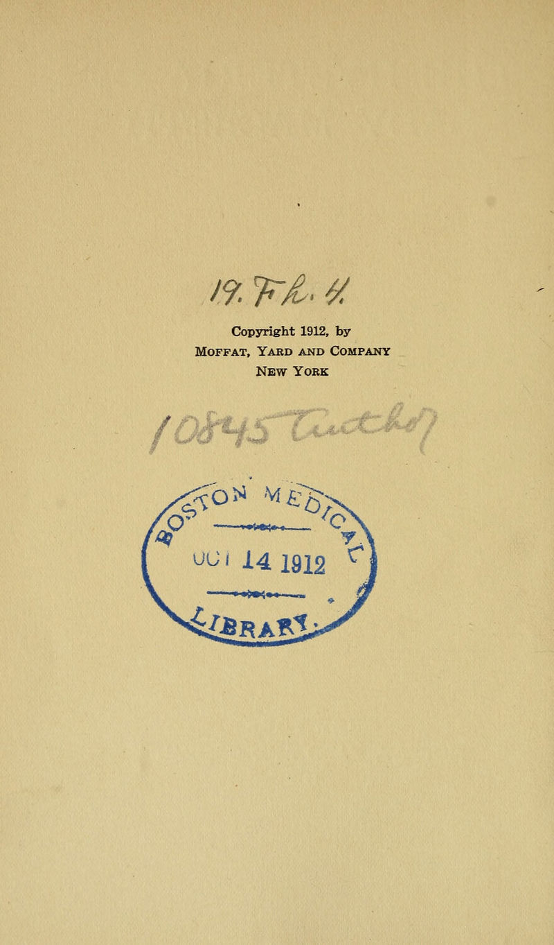 19. irl. ^ Copyright 1912, by Moffat, Yard and Company New York .^L.^''^*^^'