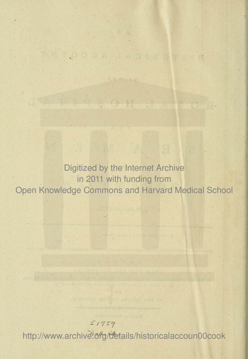 Digitized by the Internet Archive in 2011 with funding from Open Knowledge Commons and Harvard Medical School http://www.archiv^6iiig/tfetails/historicalaccoun00cook