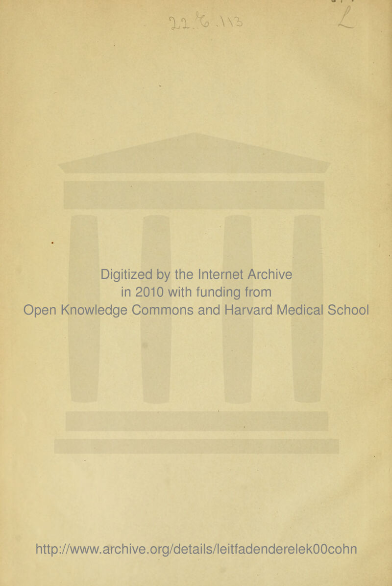 i:. Digitized by the Internet Archive in 2010 with funding from Open Knowledge Commons and Harvard Medical School http://www.archive.org/details/leitfadenderelekOOcohn