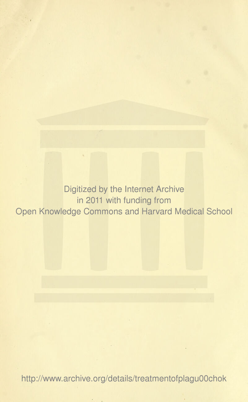 Digitized by the Internet Archive in 2011 with funding from Open Knowledge Commons and Harvard Medical School http://www.archive.org/details/treatmentofplaguOOchok