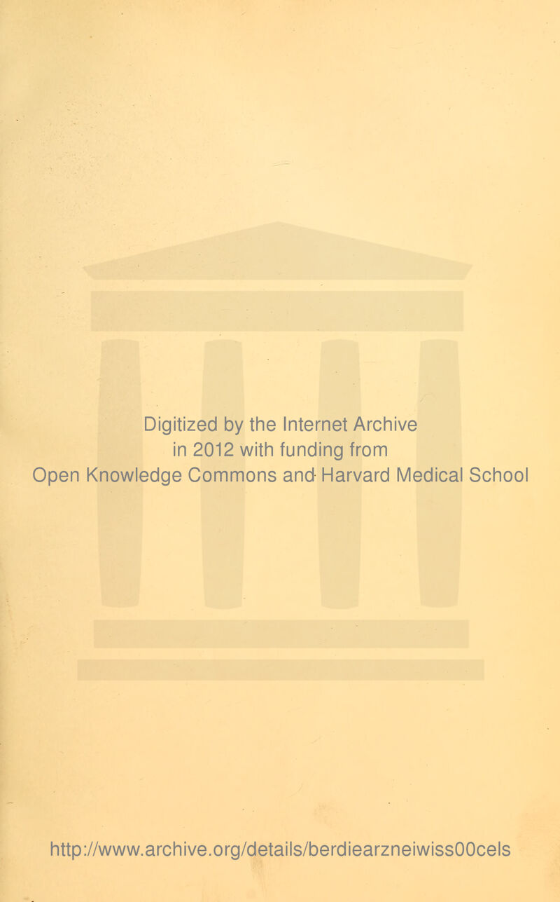 Digitized by the Internet Archive in 2012 with funding from Open Knowledge Commons and Harvard Medical School http://www.archive.org/details/berdiearzneiwissOOcels