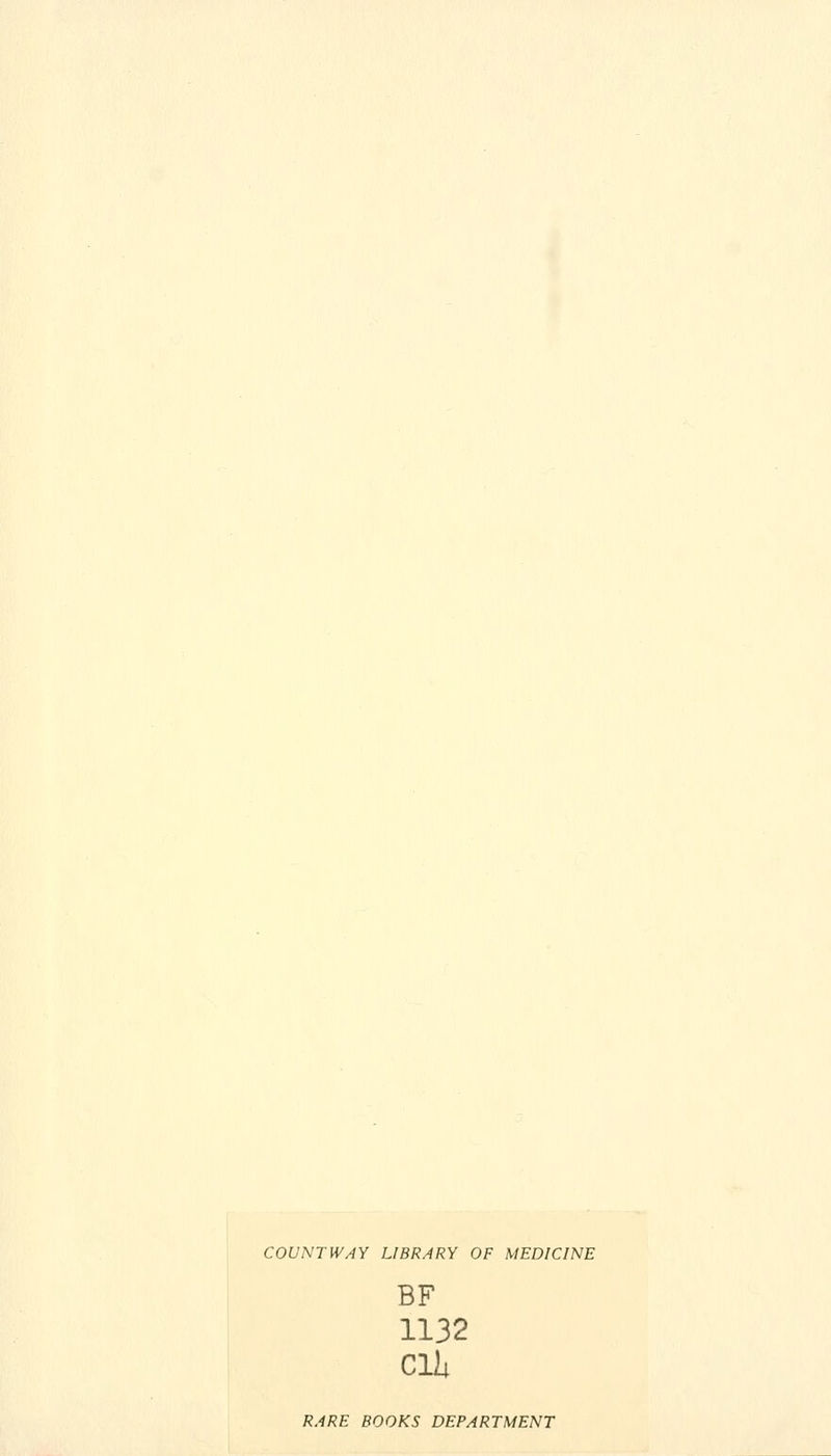 COUNTWAY LIBRARY OF MEDICINE BF 1132 Clli RARE BOOKS DEPARTMENT