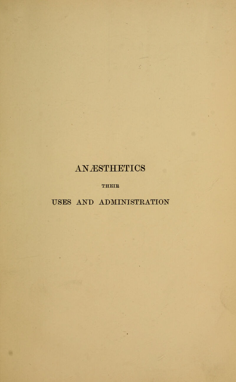 ANESTHETICS USES AND ADMINISTRATION