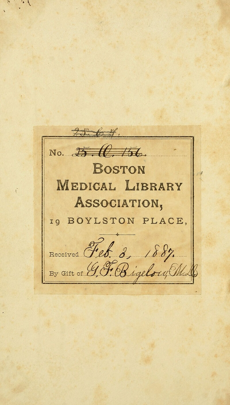 ^ *\ _^^^^^^ No. Boston Medical Library association5 19 BOYLSTON PLACE ^ .