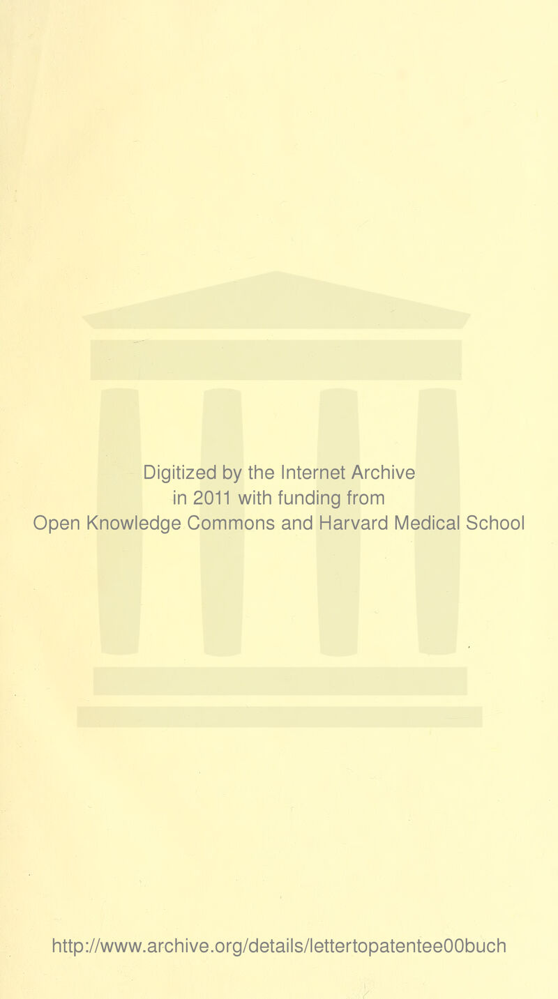 Digitized by the Internet Archive in 2011 with funding from Open Knowledge Commons and Harvard Medical School http://www.archive.org/details/lettertopatenteeOObuch