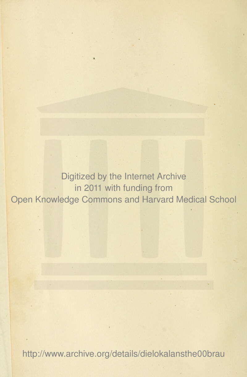 Digitized by the Internet Archive in 2011 with funding from Open Knowledge Commons and Harvard Medical School http://www.archive.org/details/dielokalanstheOObrau