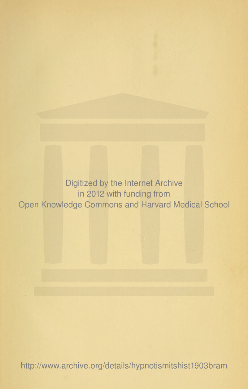 Digitized by the Internet Archive in 2012 with funding from Open Knowledge Commons and Harvard Medical School http://www.archive.org/details/hypnotismitshist1903bram