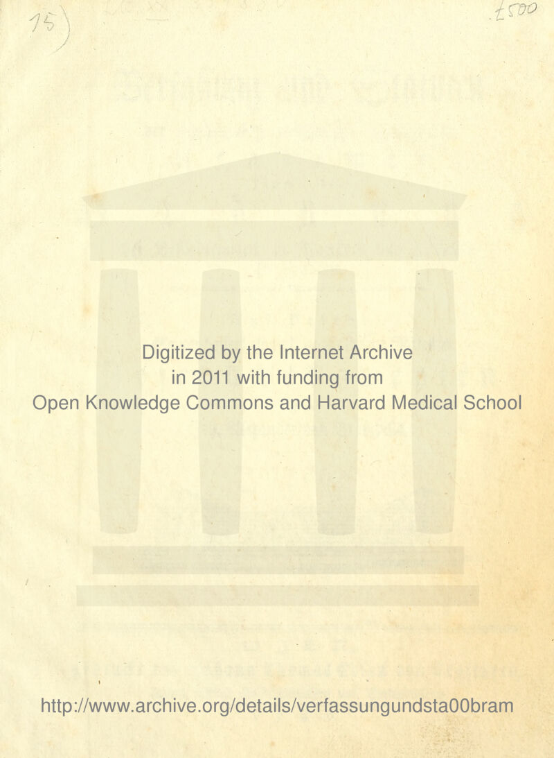 L LfüO Digitized by the Internet Archive in 2011 with funding from Open Knowledge Commons and Harvard Medical School http://www.archive.org/details/verfassungundstaOObram