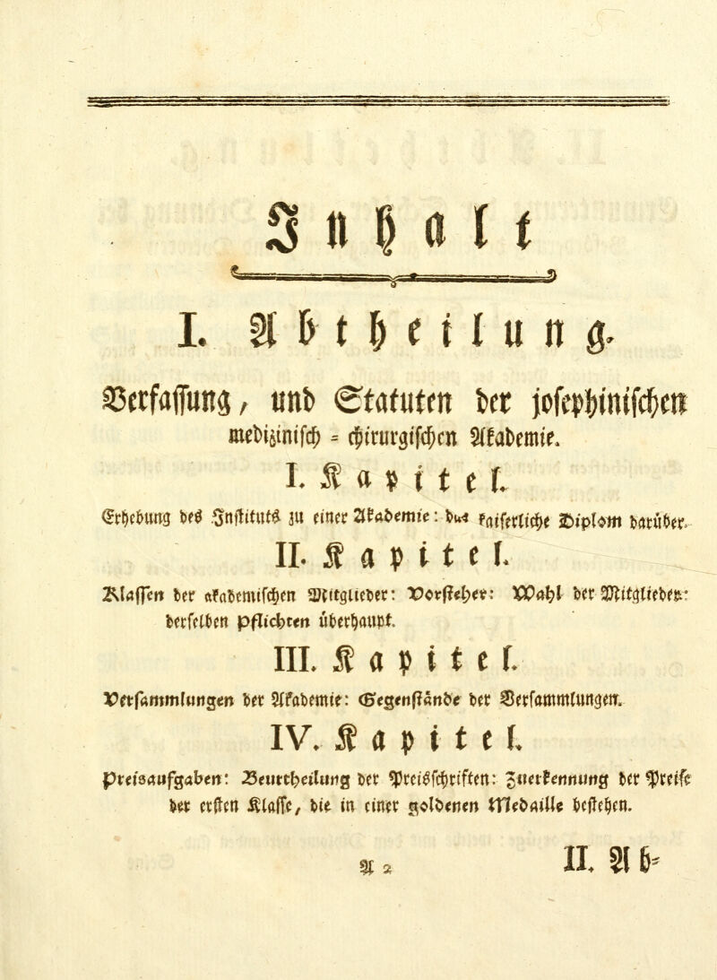 mMun, ttnt) etafutm icr joMfotfc&ett mebipifty 3 cftrurgiftycn Stfatomic I. I a ^ i t t l <£ti)tbms »e$ Snflitut* ju einer at«öemu: tu«* taifality »t'pfotti SWfSw. IL $ a p 11 c 1. 3.1(jffet» »er «f«»emifcf)en 2Kttgltet>er: t>or|W;«: XSPafyl »er 20?tfglfe»e»: »erfct&ett pflicbtert überhaupt. III. $ a y t e f. ¥>«f<*ntmtHiig<n »er Stfotemte: <Eeg«t)f?«n&« »er Serfttttimtungetr, IV. $ a p i t c f, « 1 II. 2t b