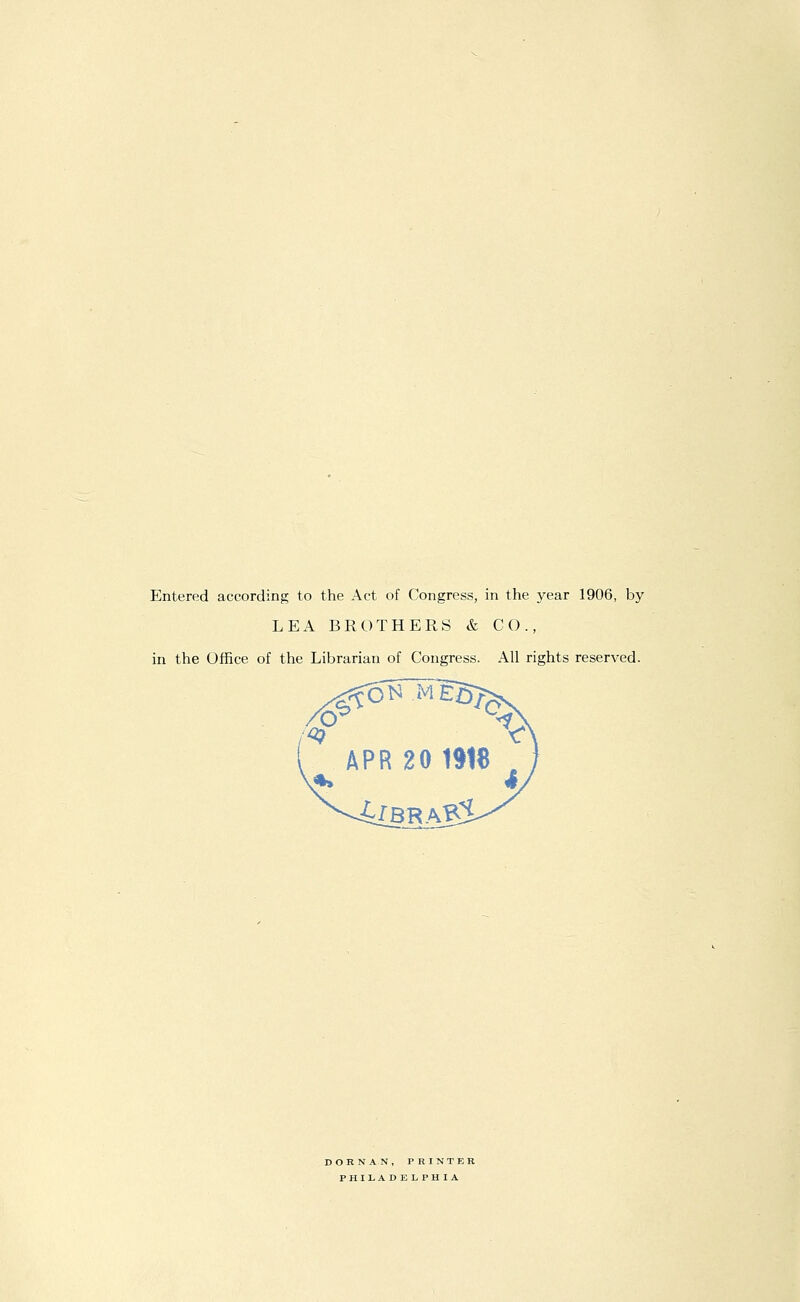 LEA BROTHERS & CO., in the Office of the Librarian of Congress. All rights reserved. ESj; APR 20 1918 DORNAN, PRINTER PHILA DELPHIA