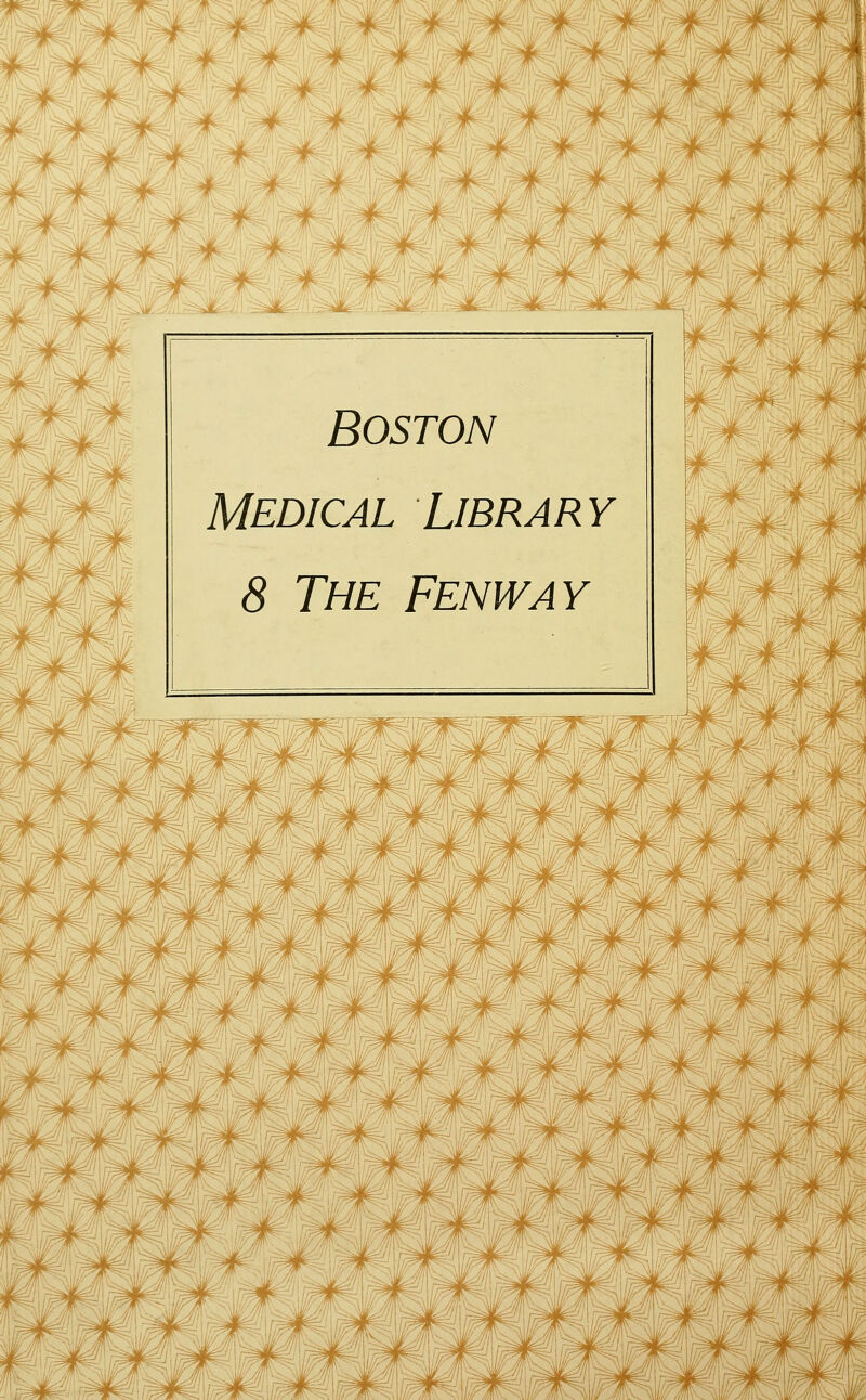 y^^^oi^J *^^:: ^ : j:. # ■.^^^.^k^i^^ii^j^ii^^i^- ^•^I'^'N^iE^'' Boston Medical Library 8 The Fenway 31,';. ^ -^ IS INJI^ s^ /i^ v^ r^Mi.- i^jl^!^! /^^ . Ik/M '<:^ \\l 1 Jli ^'!L. WM\ ^^ I^U I'^^K'' Ih Ij/rjfl '^