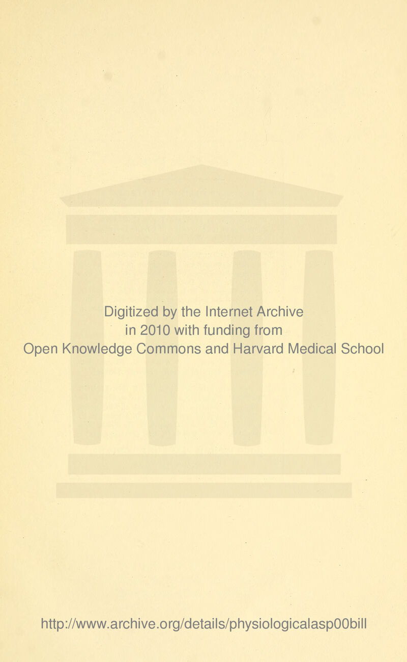 Digitized by the Internet Arciiive in 2010 witii funding from Open Knowledge Commons and Harvard Medical School http://www.archive.org/details/physiologicalaspOObill