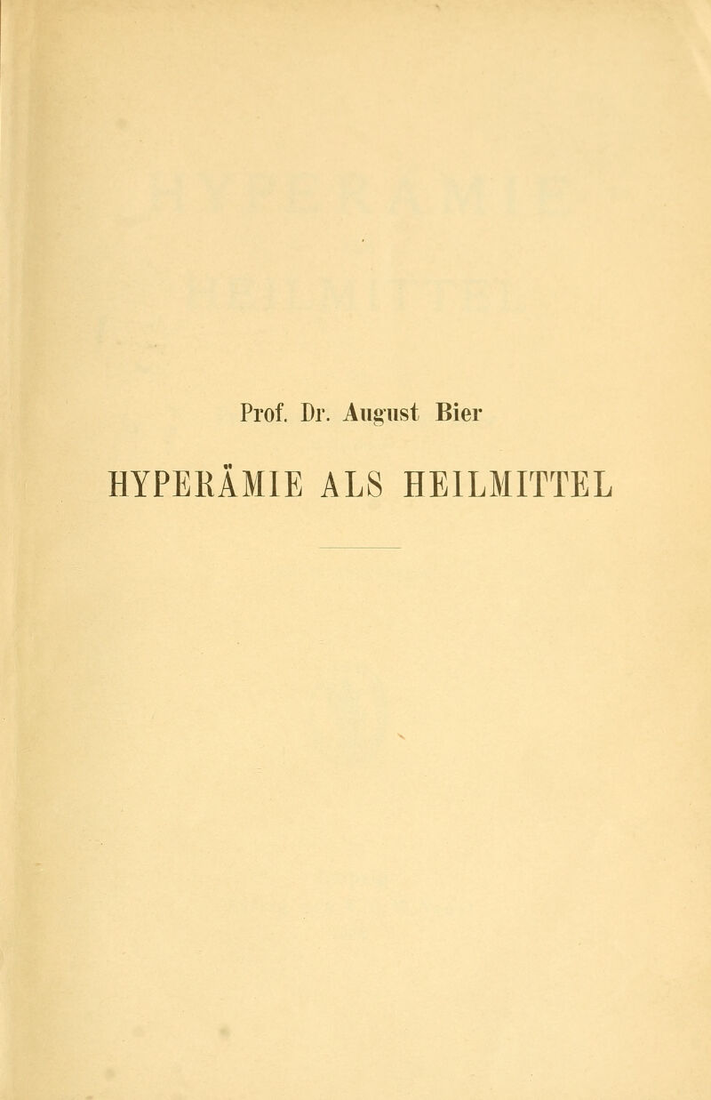 Prof. Dr. August Bier HYPERÄMIE ALS HEILMITTEL