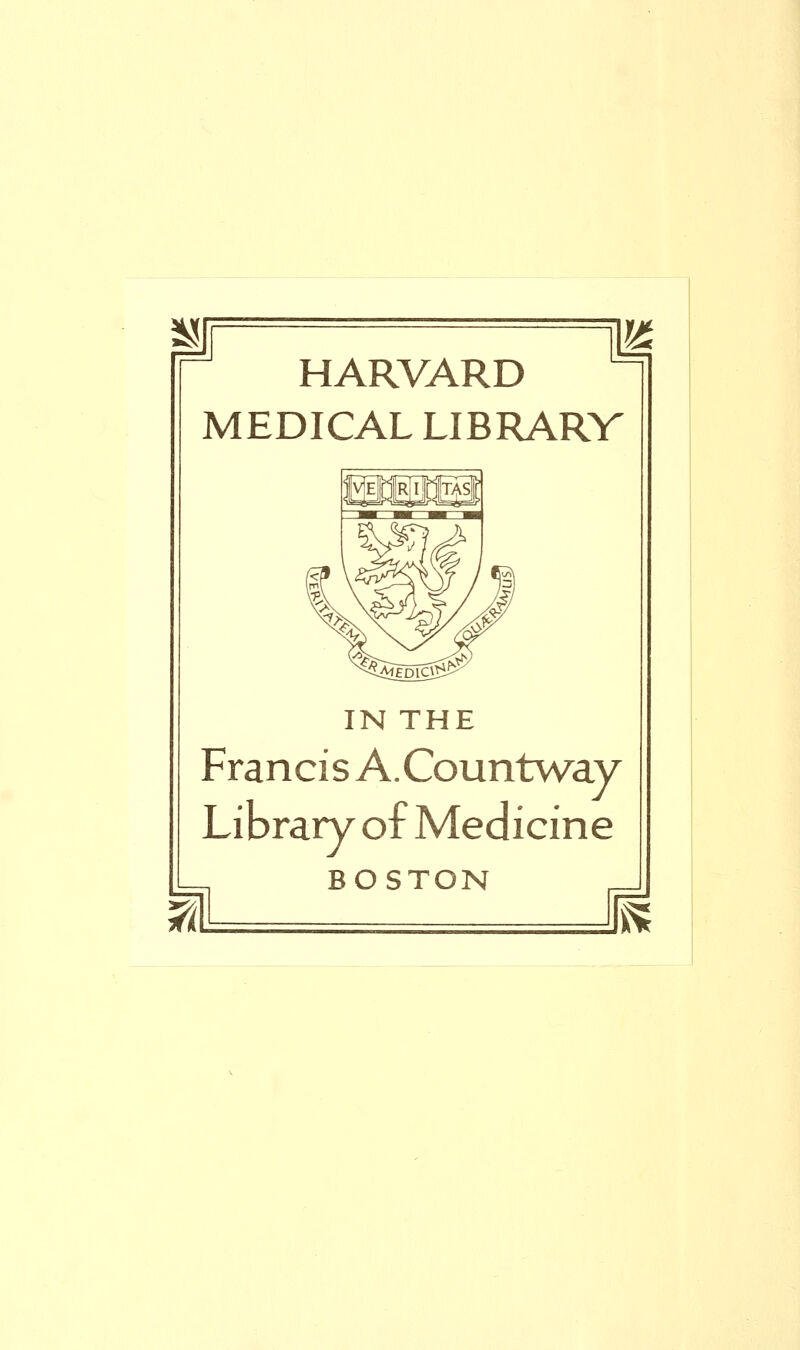 HARVARD MEDICAL LIBRARV IN THE Francis A.Countway Library of Medicine BOSTON