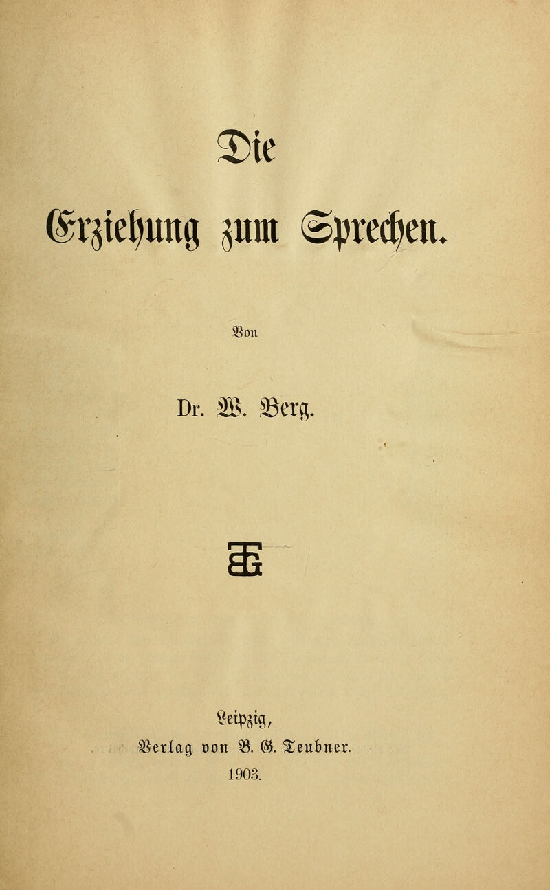 35ic (Srjte^ung mm ©ürec^im. S5on Dr. m. »erg. Verlag öoti 35. (^. ^eubner. 1903.