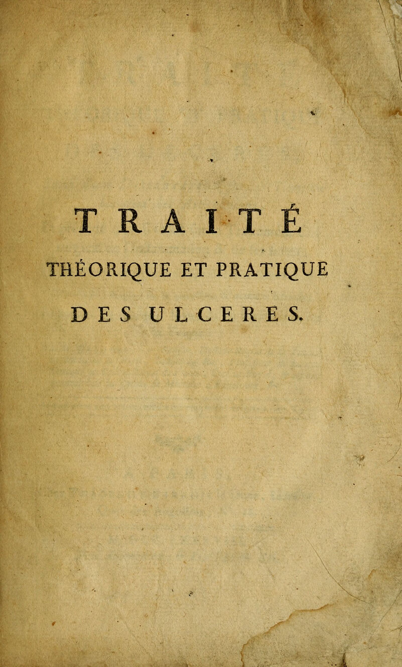 TRAIT THÉORIQUE ET PRATIQUE ES ULCERES.