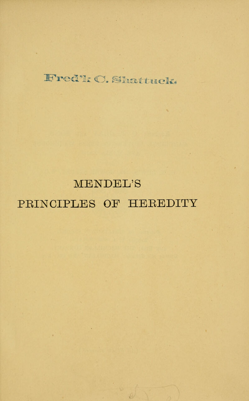 'FPG^lr <0. miia^ttticU c%.« MENDEL'S PEINCIPLES OF HEEEDITY