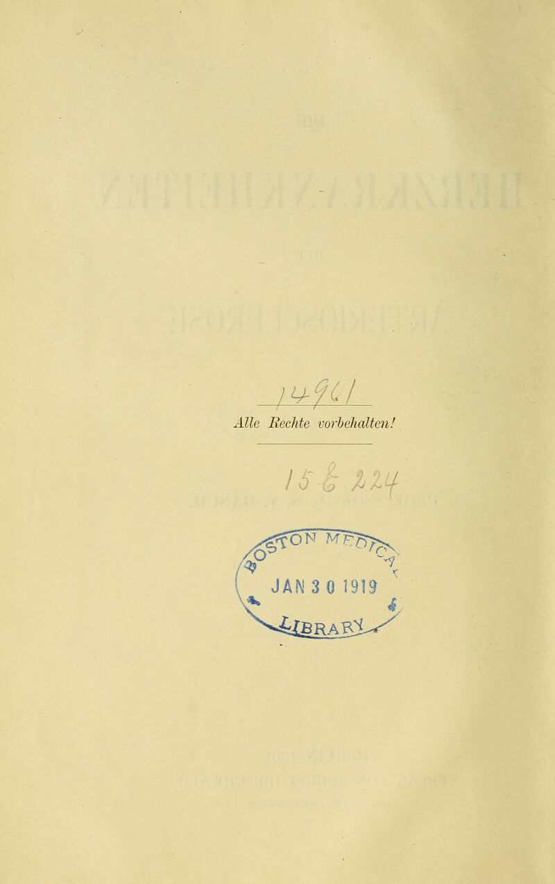 i^/Cl Alle Rechte vorbehalten! ^fONlTp?^ JAN 3 0 1919 i