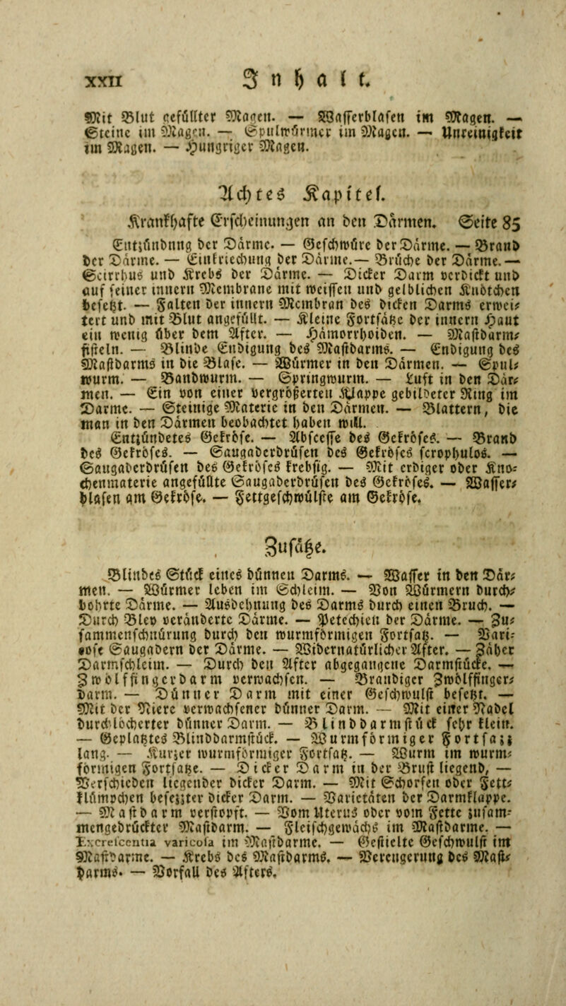 ©teinc im 3£flÄe«. — (öpulipörmer im =Wagcn. — ttnreinigfcir im SXaßcn. — JpftltBriöer Sftagen. 3ld>te$ Äapftef. Ärfcnf&aft« Grfclk'itumjen an ben Därmen. <&e\tt 85 (Entiünbnng ber ©arme. — ©cfcfwfire ber ©drme. — Q3ran& Der Marine. — ^tllfriecfouna. ber ©arme.— 35nid)e Der ©arme.— ^ctni'Uö unb Ärcb$ ber ©arme. — ©itfer ©arm »crDtcft uni> Attf (einer Innern Membrane mit roeiffeu tinb gelblichen Änbtcbcn befeßt — Saiten Der innern Membran Dc$ bieten ©armä erroei* teic unb mit 2>lut angefüllt. — Meine gorrfaße Der innern Jpaut ein wenig, über Dem 2lftcr. — Jpdmorrl>oiben. — ^iaftbarm* fifieln. — SMinbe (Eubigung be$ SRaftbarms. — £nbtgung be$ SWaffbarms in Dte Sölafe. — ©ürmer tn Den ©armen. — (Spul* wurm. — 33anbnjurm. — ©pringrourm. — tuft in Den ©dr* wen. — €in öon einer vergrößerten ftlappe gebtloercr $mg im 2)armc. — (Steinige Materie in ben ©armen. — flattern, Die man in Den ©armen beobadnet baben tritt. <£ntiünbeteö ©eFrbfe. — 2lbfce(fe beä ©cfrofe*. — 33ranb M ©efrbfeä. — ©augaberbrüfen bc$ ©efr&fcö fcropbulos. — ©augaberbrüfen bes ©elröfcö Frebfig. — Cfött erbiger ober Äno- d)enmaterie angefüllte <3augaberbrüfen beä ©cfrbfei — Söafjer* Olafen am ®efrofe. — §ettgefcj)tpüljte am ©efrofe. Sliubes @tücf eiltet Dünnen ©arme\ — SSJaffer in Den ©dr* mett. — Stürmer leben im ©djleim. — Von &8ürmcrn burdv bohrte ©drme. — 2fasbcl)itung bee ©arm$ bureb einen 25rud). — ©urd) Q3leo oerdnberte ©drme. — flJetecrjien Der ©drme. — 3m fammenfdniürnng burd) ben nwrmforinigen Sortfaß. — 23art- tofe ©augaDern Der ©drme. — 25ibematürlicrKr2lfter. — 3dl)cr ©armfcbletm. — ©urd) Hn Slftcr abgegangene ©armfrücte. — groblffin gerb arm oerrcadtfen. — Söranbigcr 3roMffinger* Darm.— ©ünncr ©arm mit einer ©efdwuilft befeßt. — sfllii Der 9uerc »erroaebfener Dünner ©arm. — %l'n einer 9?abcl Durd' löcberter Dünner ©arm. — $S l i n b b a r m ft ü cf fc(>r llein. — öcplaßtcö SBUnbbarmftücf. — äöurmfbnniger §ortfa;j lang- — .vuirjer rourmfornnger Sorffafc. — Slßurtn im rourm* förmigen Sortfalje. — ©iefer ©arm in ber s-5ruft liegenD, — SSerfcbicDen Itcgenber Dieter ©arm. — W\t <£cborfeu oDer §ctv f lümpdjen befejjter Dieser ©arm. — Varietäten Der ©armHappe. — 9ft a 1t D a r m cerftopft. — Vom Uterus ober oom Settc jufam- ntcngebrücttcr ^aftbarm. — S'lcifcfygeivdd^ im CKaftbarme. — t^crefeentu varieofa im (Oififtbarme. — @5efticltc @kfd)tt>ul(t im 9)iaii*arme. — Ärebö Des 0}iaftbarm^. — SJcrengcrnna &c£ SWajlr $arm^ — Vorfall De* öftere.