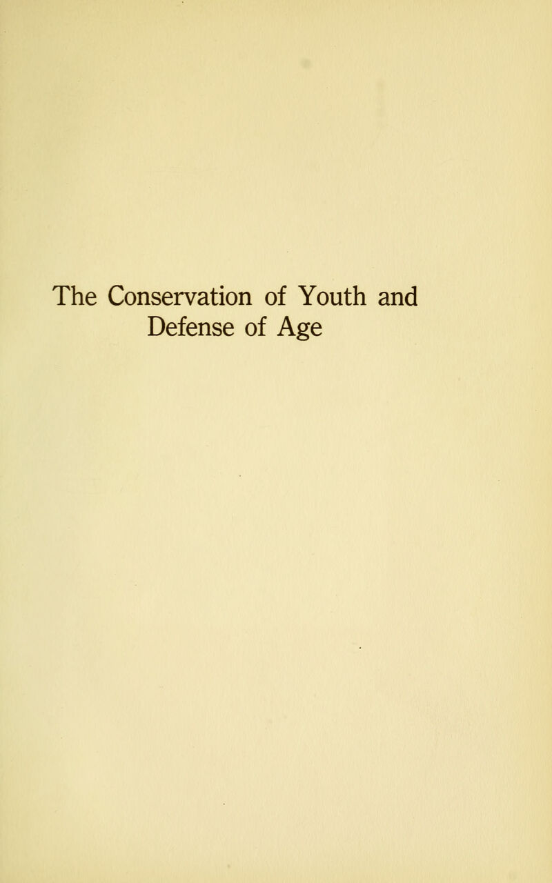 The Conservation of Youth and Defense of Age