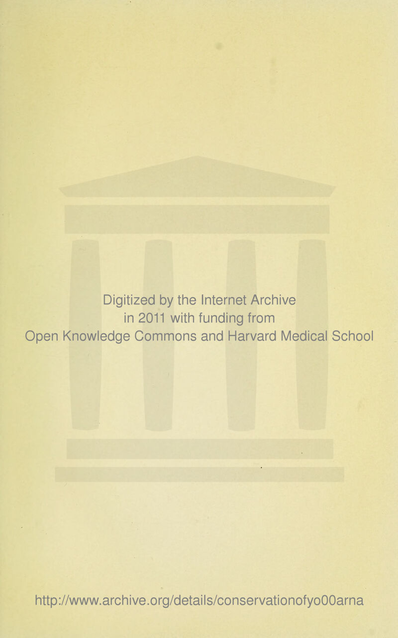 Digitized by the Internet Archive in 2011 with funding from Open Knowledge Commons and Harvard Medical School http://www.archive.org/details/conservationofyoOOarna