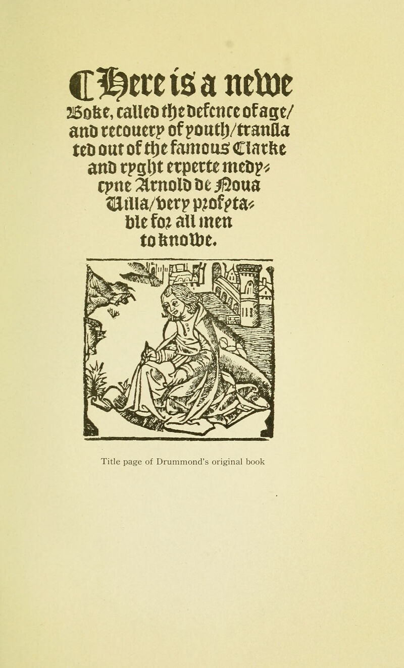 C Octets a wtue ssofce, callet»tf)tDefcnceofage/ ano recouctp of pouty/trawla teo out of tt) e famous ciatfte ano tpgl)t etpette men?* cpne^tnolooe^Soua 3!itiia/toetpp?of{>ta* bit ftw all men toftnome. Title page of Drummond's original book