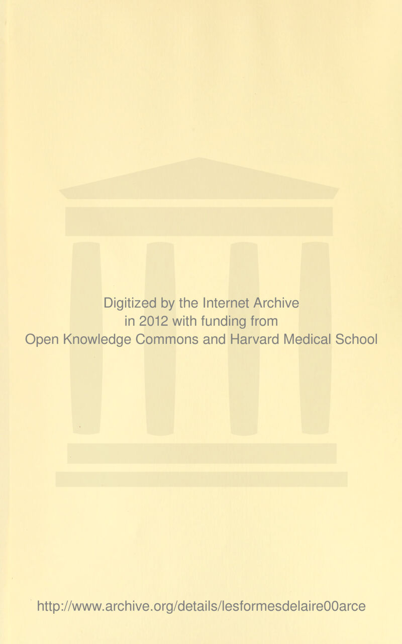 Digitized by the Internet Archive in 2012 with funding from Open Knowledge Commons and Harvard Médical School http://www.archive.org/details/lesformesdelaireOOarce