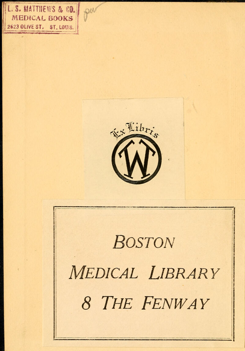 L.S. MATTHEWS &f4hj| - MEDtCAL BOOKS I 2623 OLIVE ST* ST. LG' - **S& Boston Medical Library 8 The Fenway