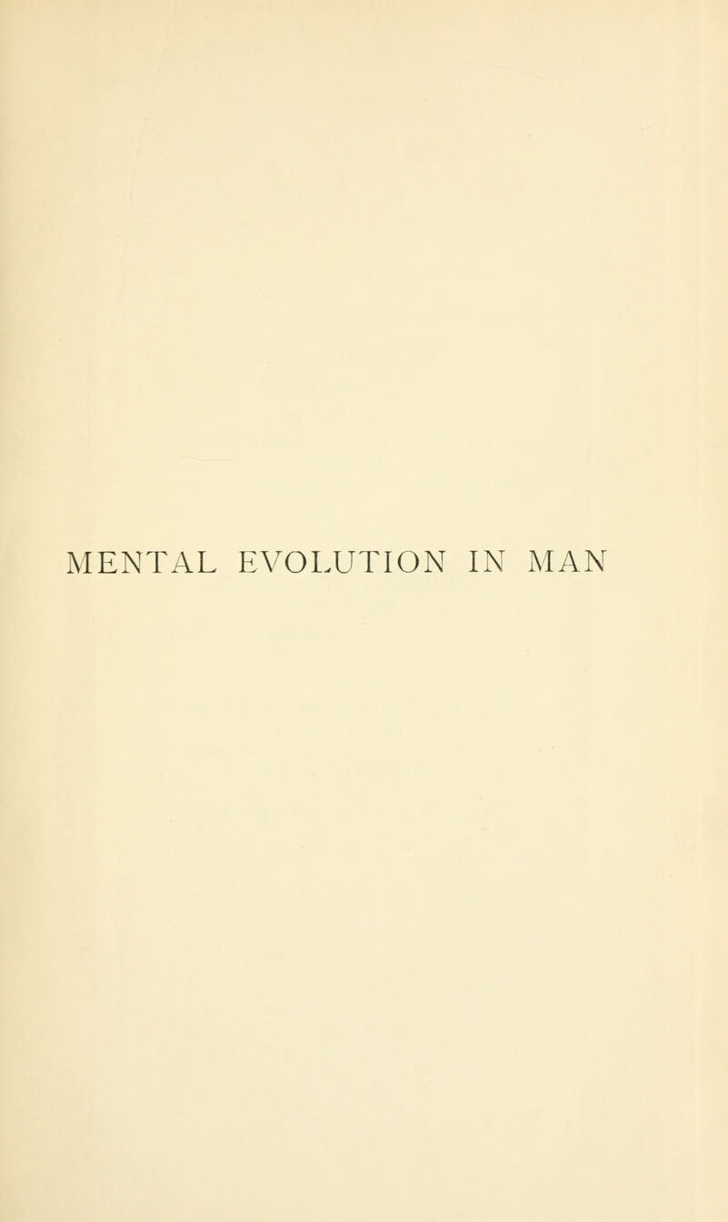 MENTAL EVOLUTION IN MAN