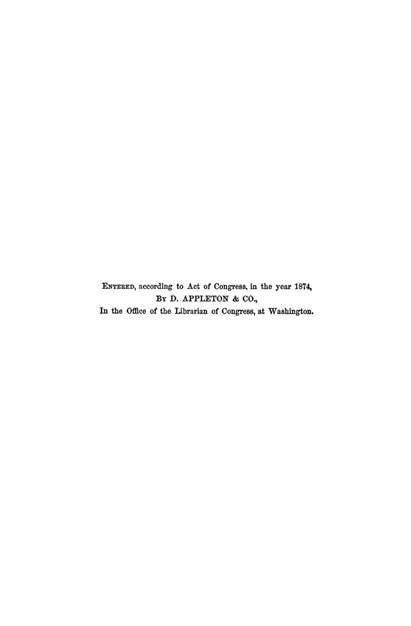 Entered, according to Act of Congress, in the year 1874, By D. APPLETOKT & CO, In the Office of the Librarian of Congress, at Washington.