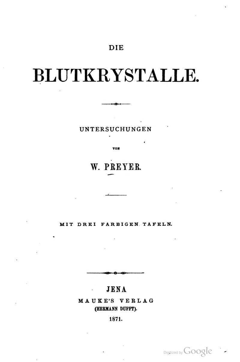 DIE BLUTKRYSTALLE. UNTERSUCHUNGEN W. PßEYEß. MIT DRKl FARBIGE NTAFELN. JENA MAUKE'S VERLAG (HERMANN DUPPT). 1871.