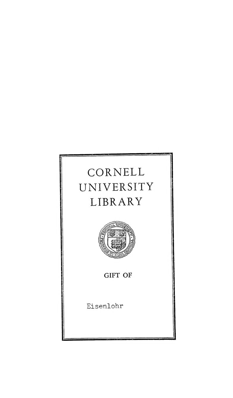 CORNELL UNIVERSITY LIBRARY GIFT OF Eisenlohr