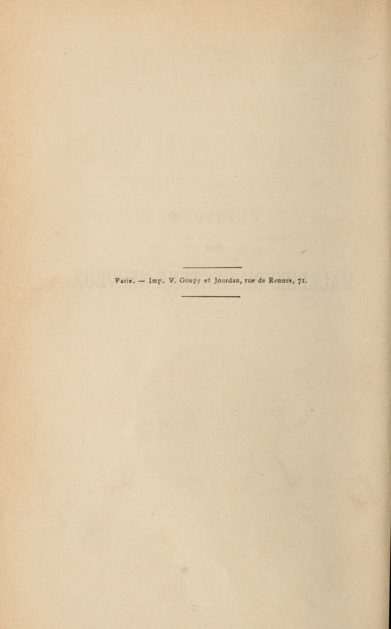 Paris. — Imp. V. Goupy et JourdaD, rue de Rennes, 71.