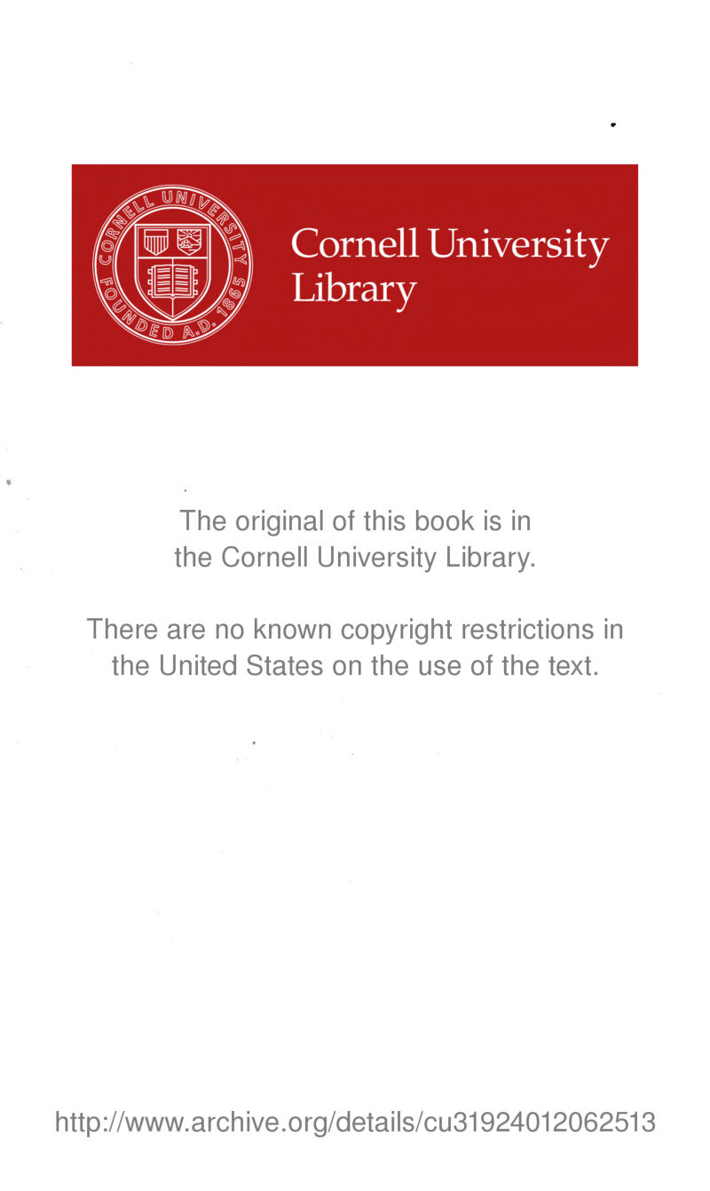 The original of this book is in the Cornell University Library. There are no known copyright restrictions in the United States on the use of the text. http://www.archive.org/details/cu31924012062513