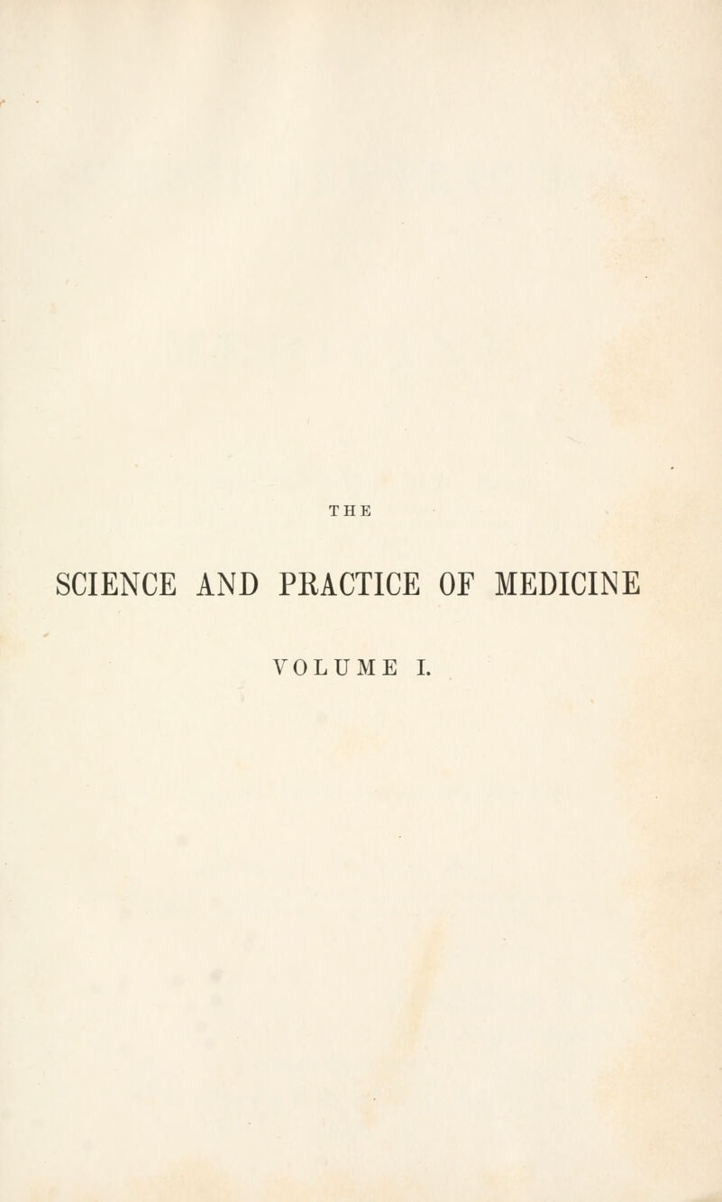 THE SCIENCE AND PRACTICE OF MEDICINE