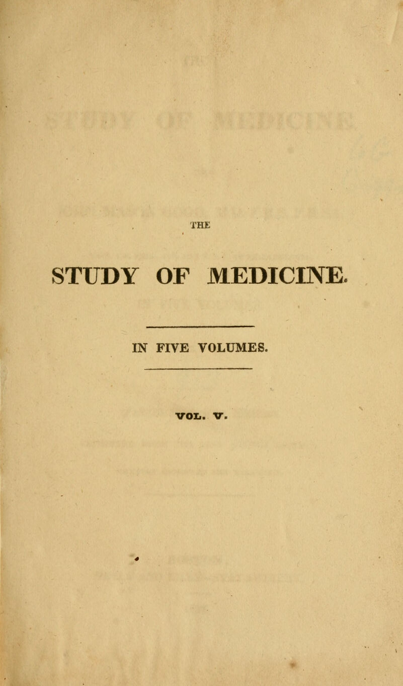 STUDY OF MEDICINE. IN FIVE VOLUMES. VOZi. V.