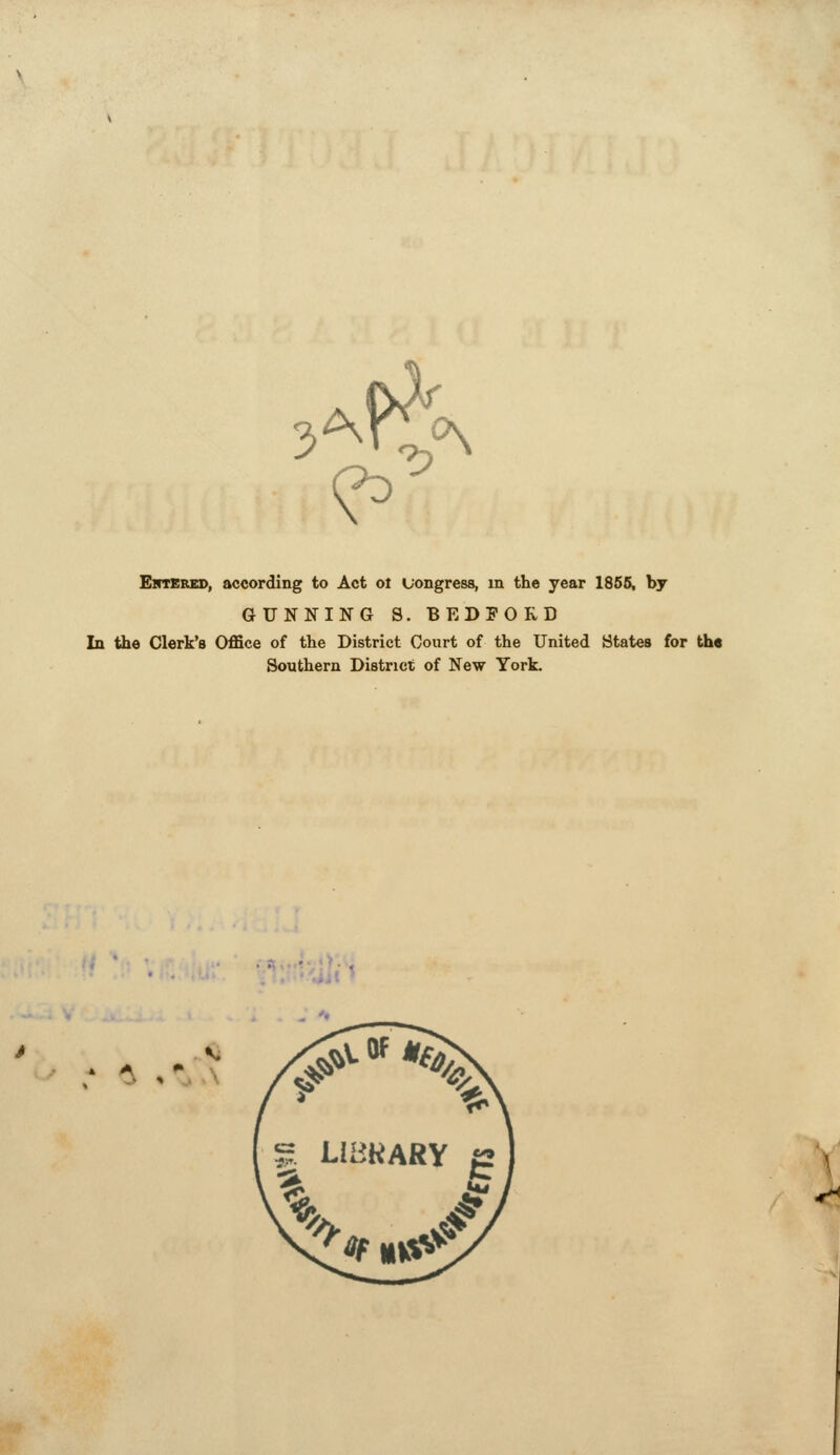 Ehtebed, according to Act ot congress, m the year 1856, by GUNNING S. BEDFORD In the Clerk's Office of the District Court of the United States for the Southern District of New York. -:4