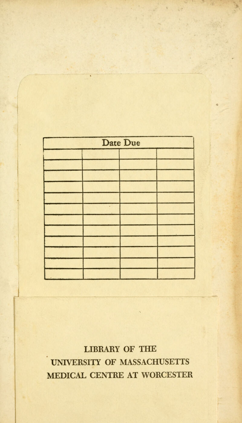 Date Due . LIBRARY OF THE UNIVERSITY OF MASSACHUSETTS MEDICAL CENTRE AT WORCESTER