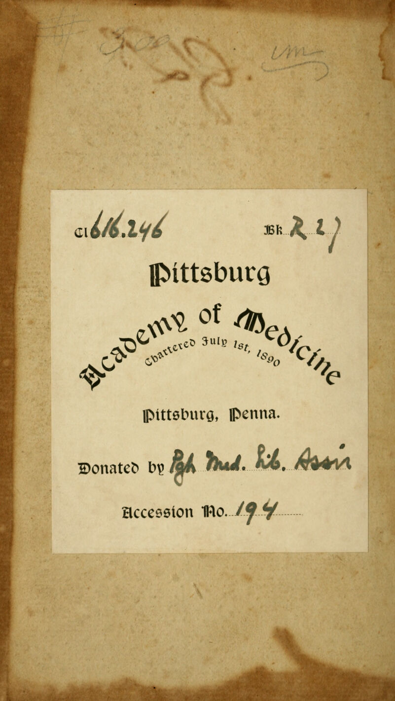 CI Pittsburg c^^ S> 'cv Pittsburg, penna. Donated bv &k IkJ..A*. m*V\ accession mo. /f</